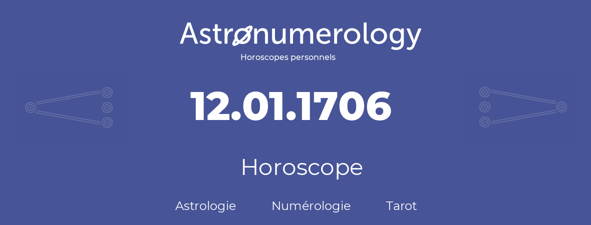 Horoscope pour anniversaire (jour de naissance): 12.01.1706 (12 Janvier 1706)