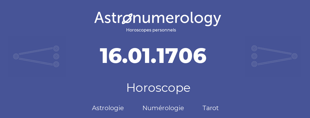 Horoscope pour anniversaire (jour de naissance): 16.01.1706 (16 Janvier 1706)
