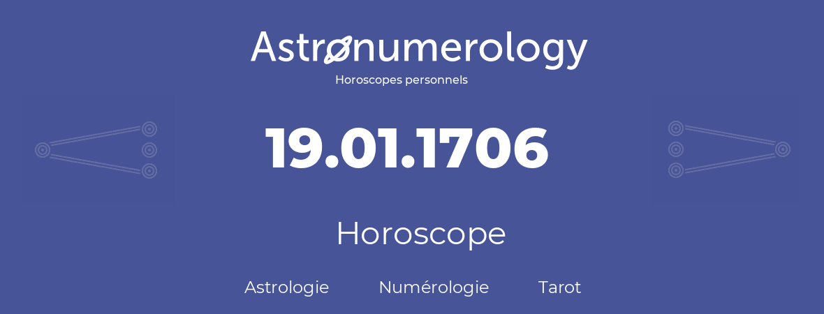 Horoscope pour anniversaire (jour de naissance): 19.01.1706 (19 Janvier 1706)
