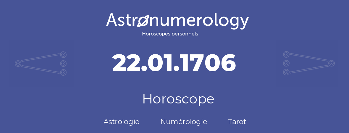 Horoscope pour anniversaire (jour de naissance): 22.01.1706 (22 Janvier 1706)