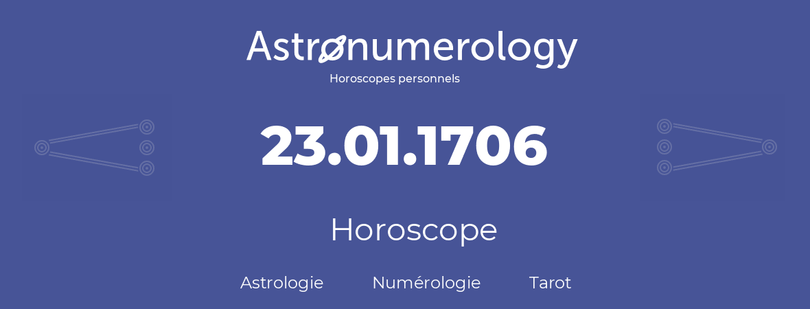 Horoscope pour anniversaire (jour de naissance): 23.01.1706 (23 Janvier 1706)