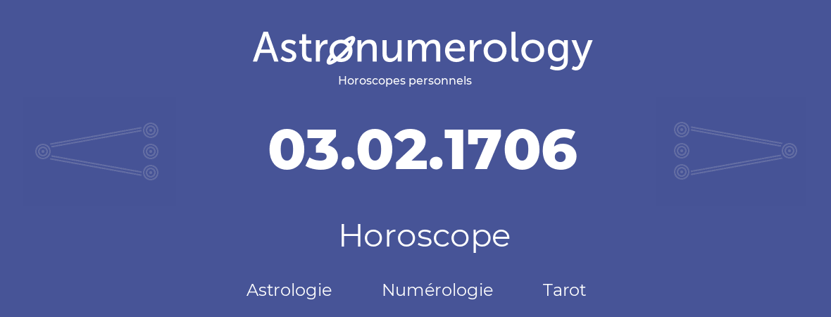 Horoscope pour anniversaire (jour de naissance): 03.02.1706 (3 Février 1706)