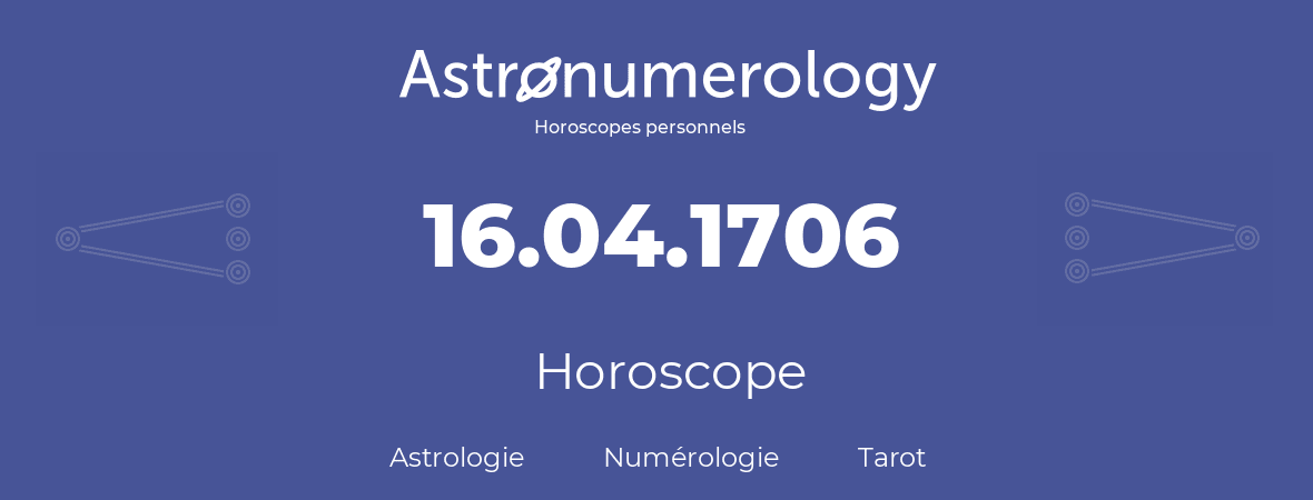 Horoscope pour anniversaire (jour de naissance): 16.04.1706 (16 Avril 1706)