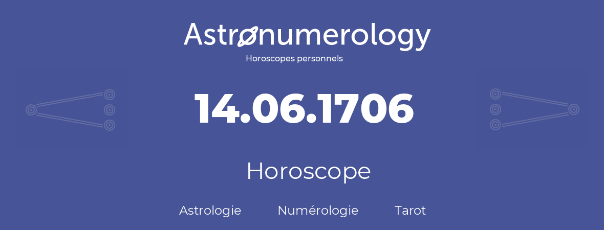 Horoscope pour anniversaire (jour de naissance): 14.06.1706 (14 Juin 1706)