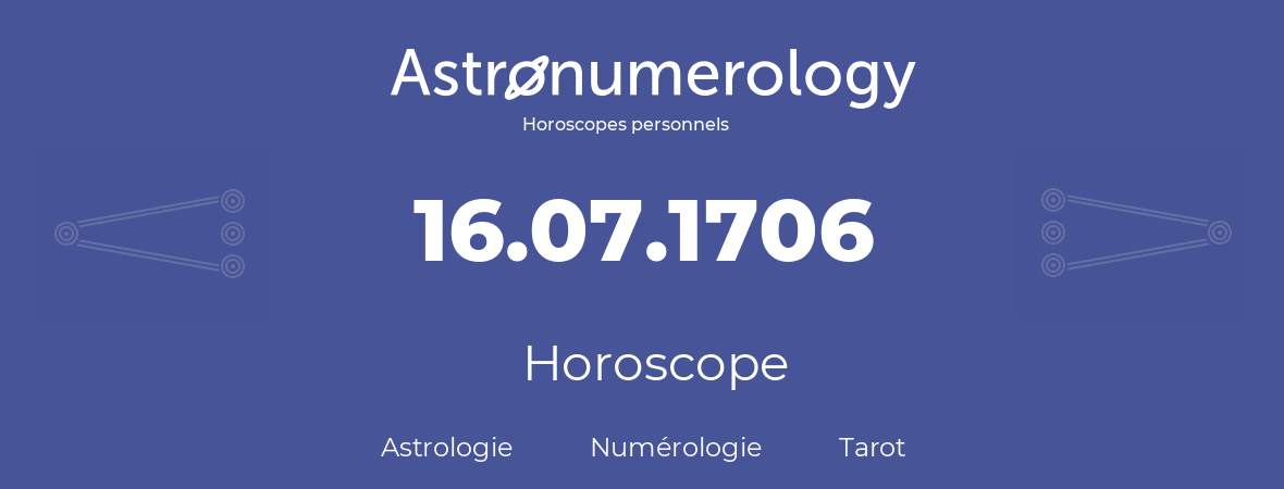 Horoscope pour anniversaire (jour de naissance): 16.07.1706 (16 Juillet 1706)