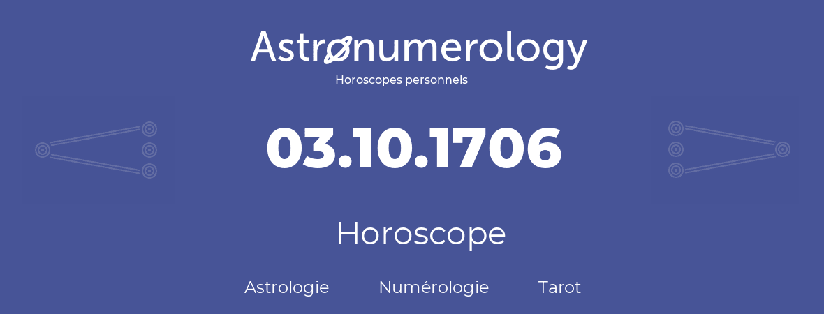 Horoscope pour anniversaire (jour de naissance): 03.10.1706 (3 Octobre 1706)
