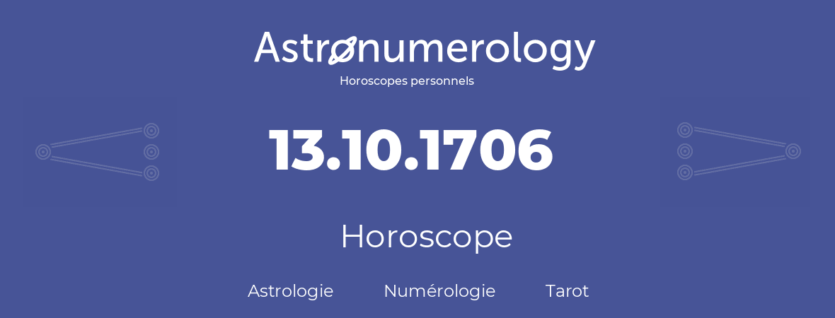 Horoscope pour anniversaire (jour de naissance): 13.10.1706 (13 Octobre 1706)