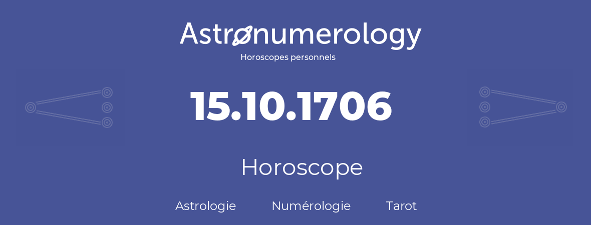 Horoscope pour anniversaire (jour de naissance): 15.10.1706 (15 Octobre 1706)