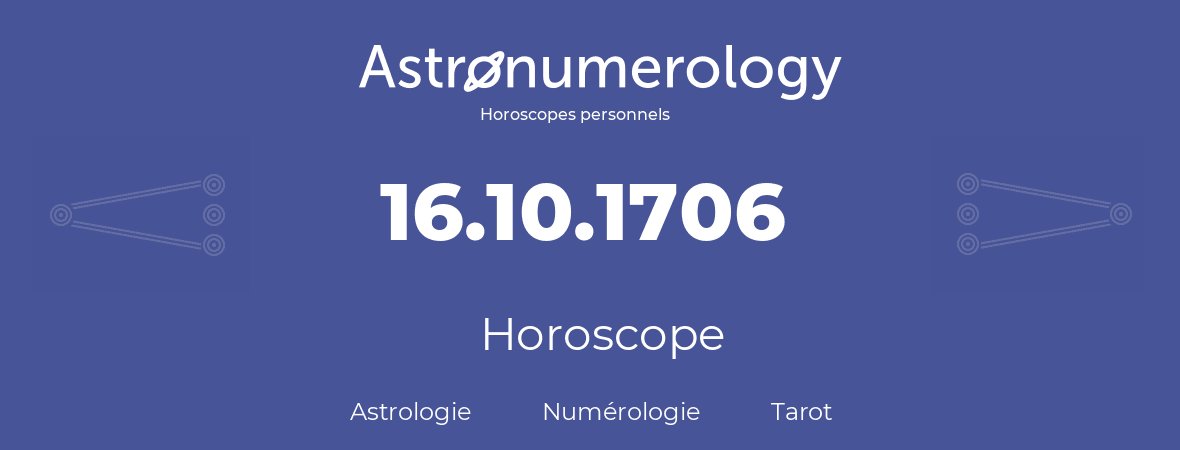 Horoscope pour anniversaire (jour de naissance): 16.10.1706 (16 Octobre 1706)