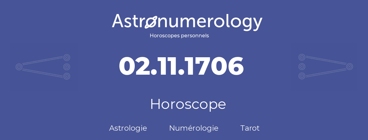 Horoscope pour anniversaire (jour de naissance): 02.11.1706 (02 Novembre 1706)