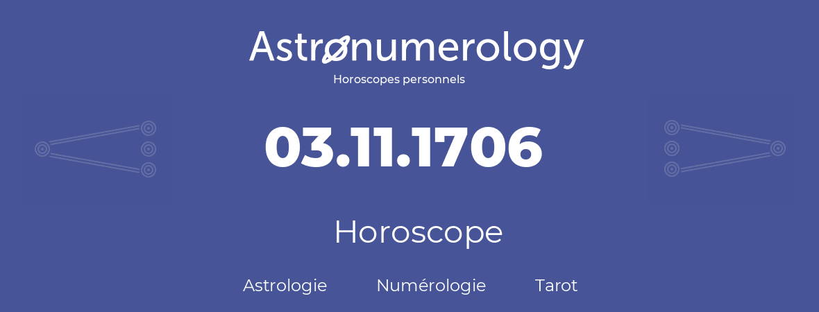 Horoscope pour anniversaire (jour de naissance): 03.11.1706 (3 Novembre 1706)