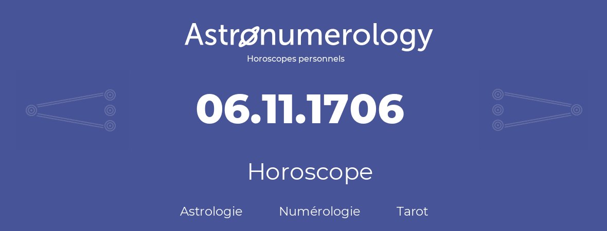 Horoscope pour anniversaire (jour de naissance): 06.11.1706 (06 Novembre 1706)