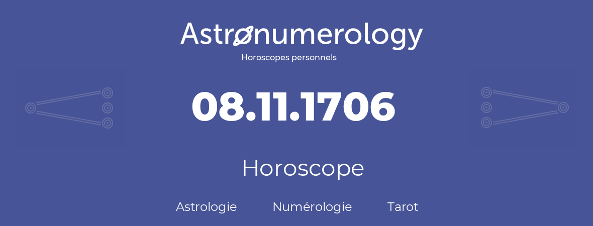 Horoscope pour anniversaire (jour de naissance): 08.11.1706 (8 Novembre 1706)