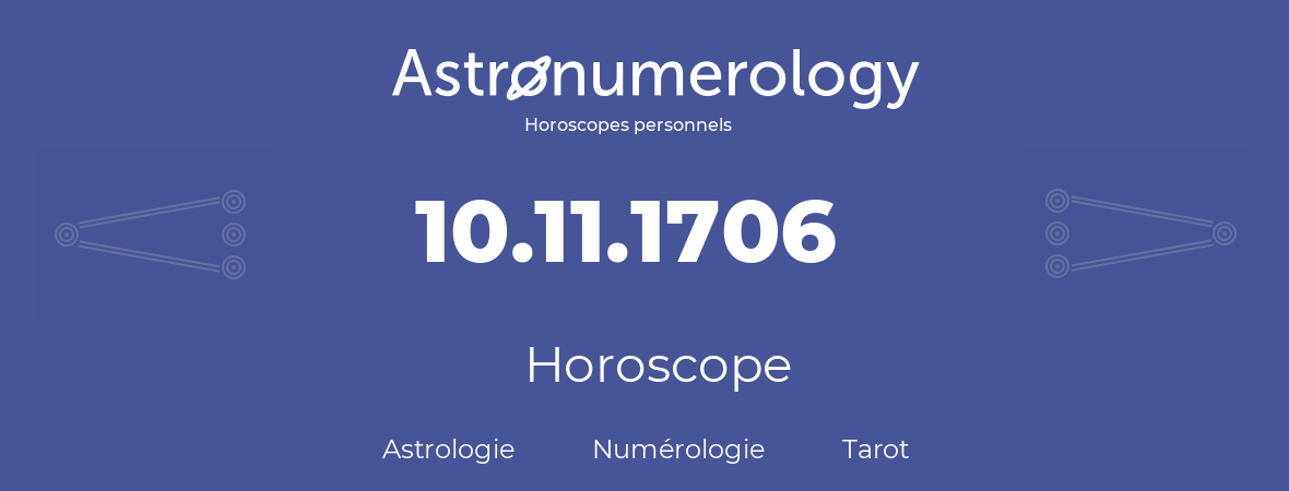 Horoscope pour anniversaire (jour de naissance): 10.11.1706 (10 Novembre 1706)