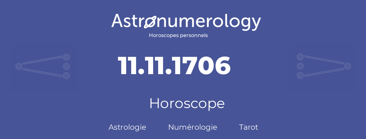 Horoscope pour anniversaire (jour de naissance): 11.11.1706 (11 Novembre 1706)