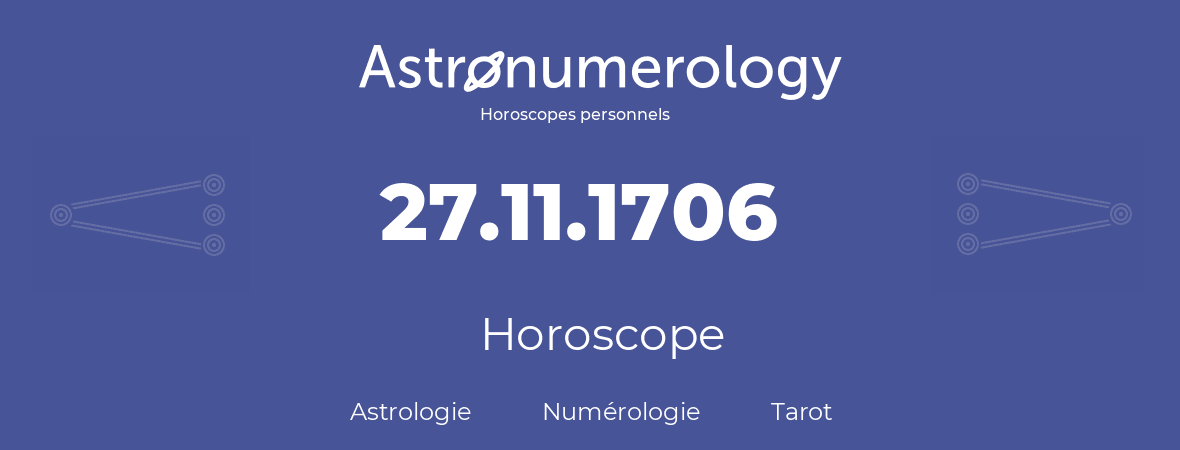 Horoscope pour anniversaire (jour de naissance): 27.11.1706 (27 Novembre 1706)