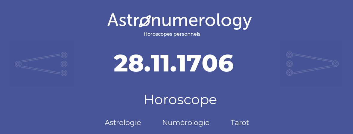Horoscope pour anniversaire (jour de naissance): 28.11.1706 (28 Novembre 1706)