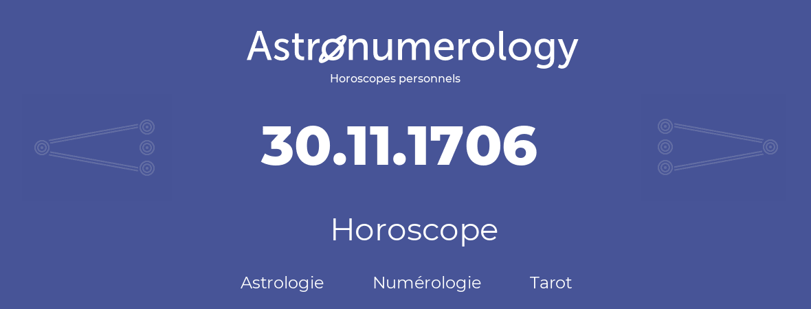 Horoscope pour anniversaire (jour de naissance): 30.11.1706 (30 Novembre 1706)