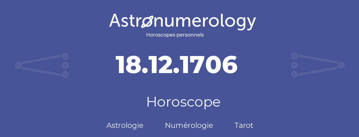 Horoscope pour anniversaire (jour de naissance): 18.12.1706 (18 Décembre 1706)