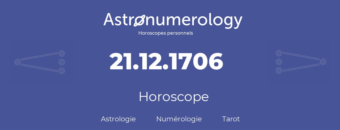Horoscope pour anniversaire (jour de naissance): 21.12.1706 (21 Décembre 1706)