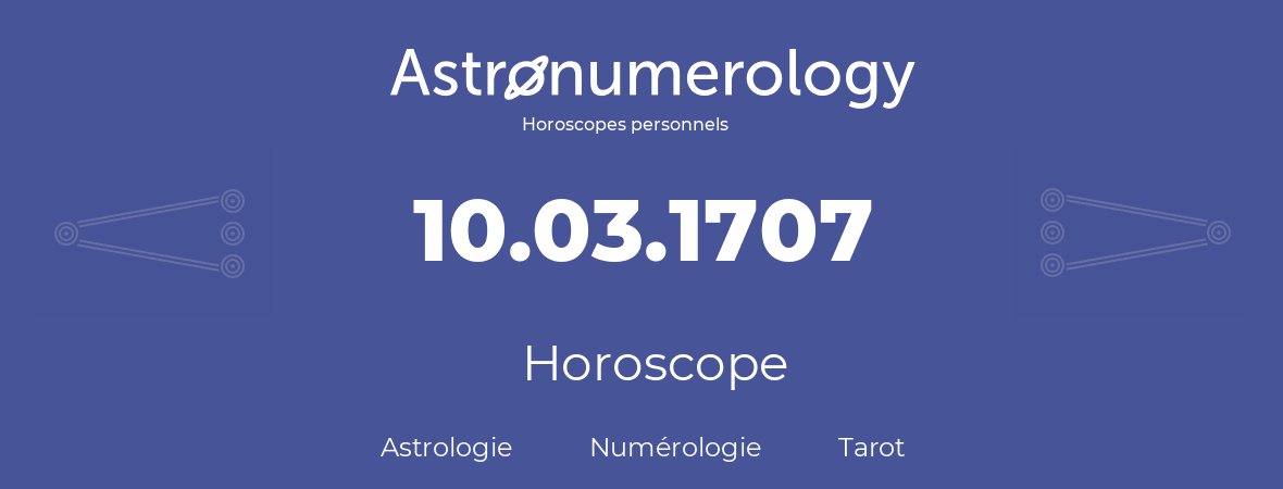 Horoscope pour anniversaire (jour de naissance): 10.03.1707 (10 Mars 1707)