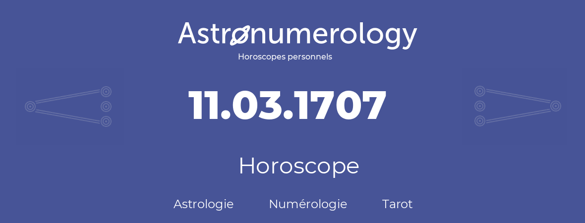 Horoscope pour anniversaire (jour de naissance): 11.03.1707 (11 Mars 1707)