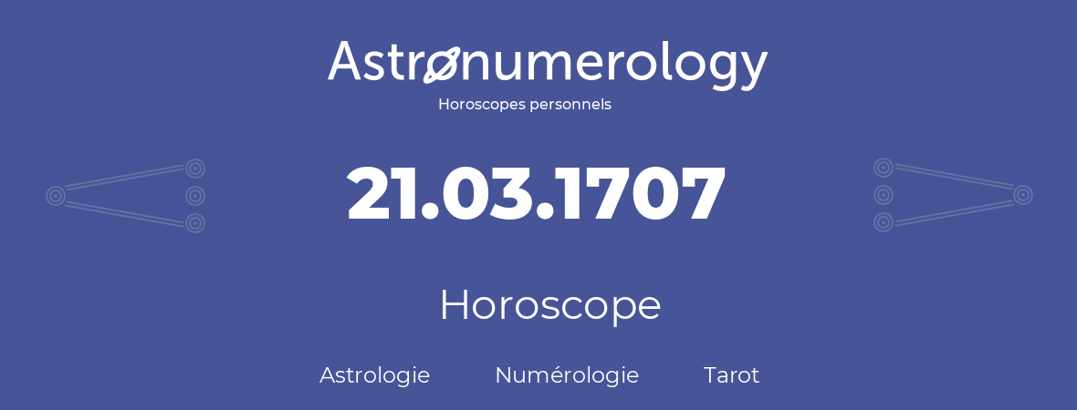 Horoscope pour anniversaire (jour de naissance): 21.03.1707 (21 Mars 1707)