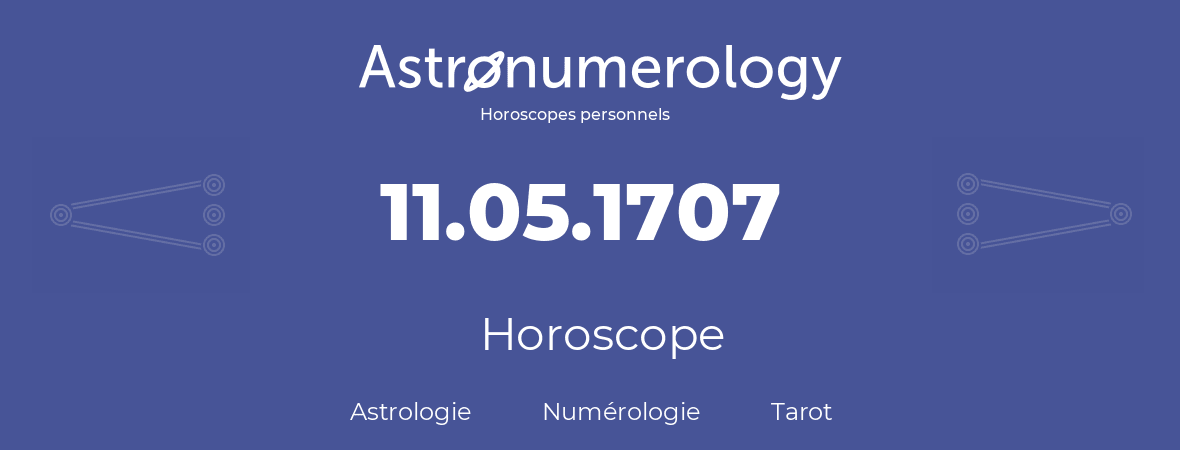 Horoscope pour anniversaire (jour de naissance): 11.05.1707 (11 Mai 1707)