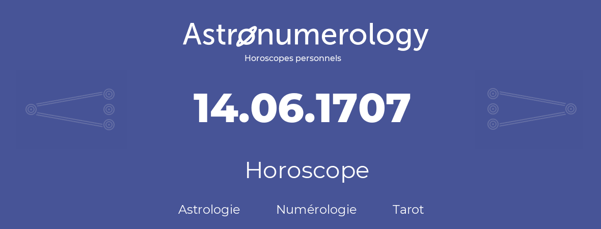 Horoscope pour anniversaire (jour de naissance): 14.06.1707 (14 Juin 1707)