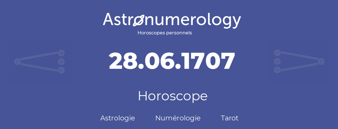 Horoscope pour anniversaire (jour de naissance): 28.06.1707 (28 Juin 1707)