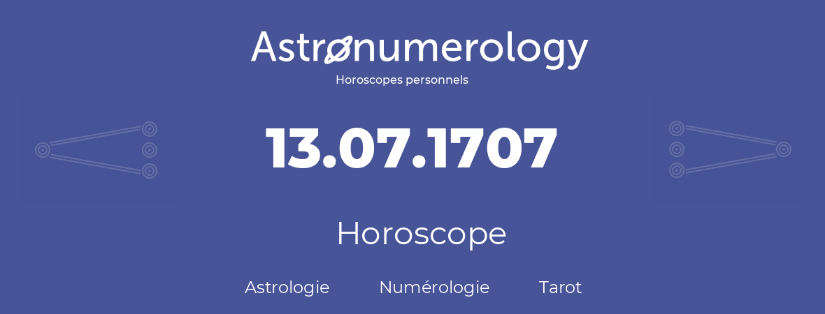 Horoscope pour anniversaire (jour de naissance): 13.07.1707 (13 Juillet 1707)