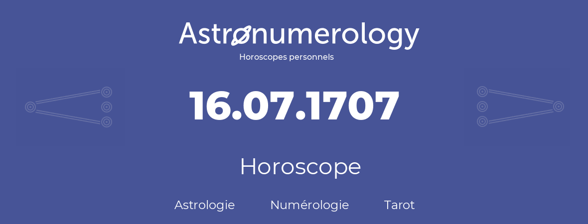Horoscope pour anniversaire (jour de naissance): 16.07.1707 (16 Juillet 1707)