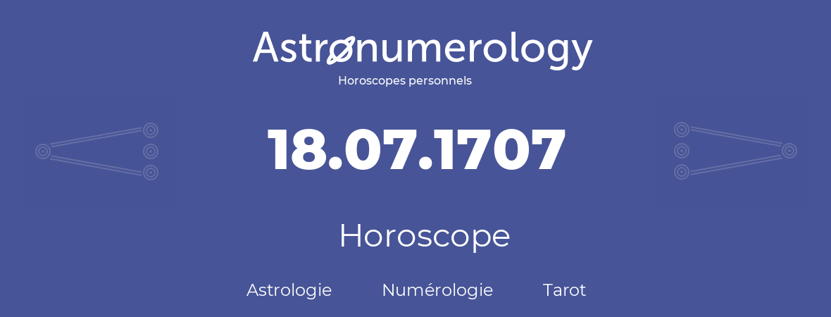 Horoscope pour anniversaire (jour de naissance): 18.07.1707 (18 Juillet 1707)