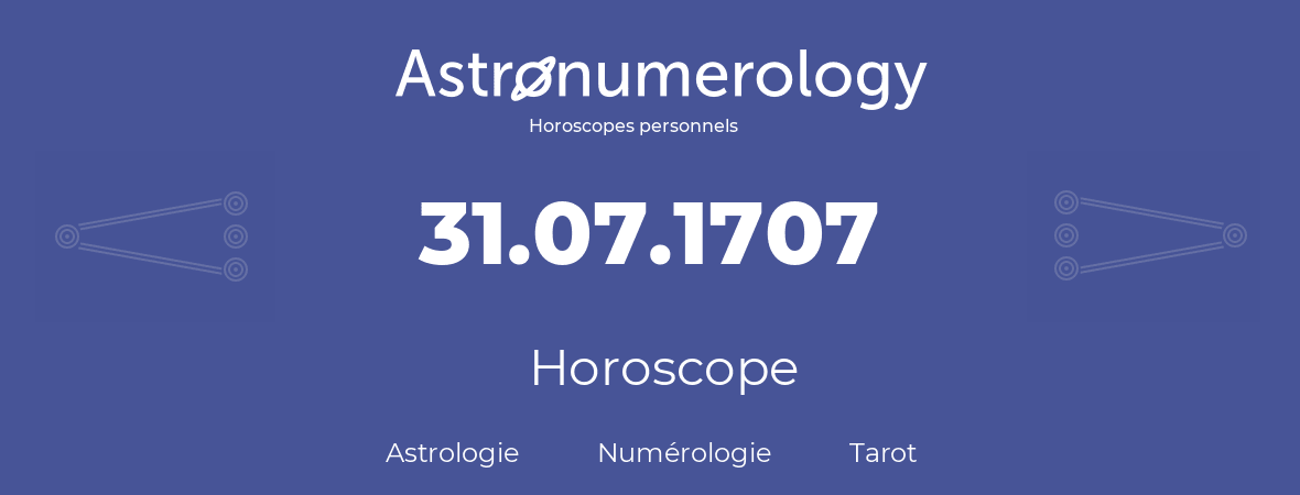 Horoscope pour anniversaire (jour de naissance): 31.07.1707 (31 Juillet 1707)