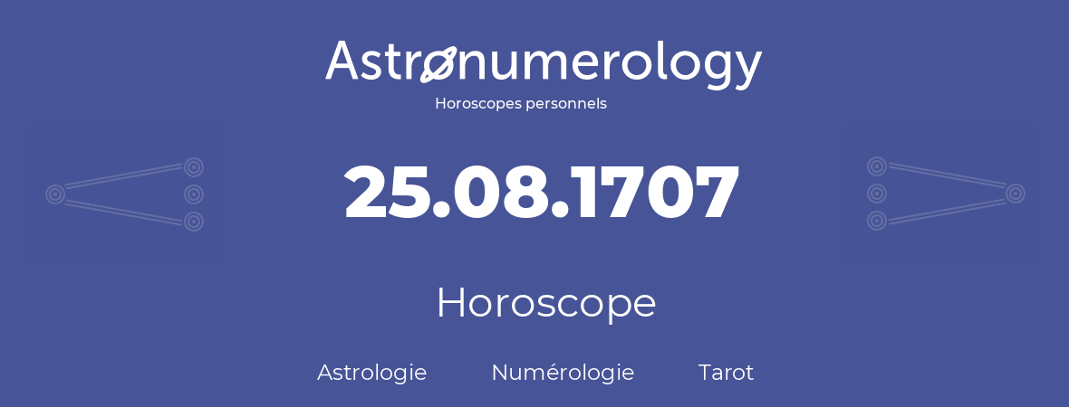 Horoscope pour anniversaire (jour de naissance): 25.08.1707 (25 Août 1707)
