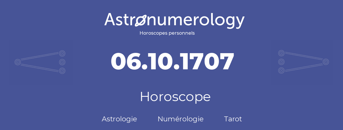 Horoscope pour anniversaire (jour de naissance): 06.10.1707 (06 Octobre 1707)