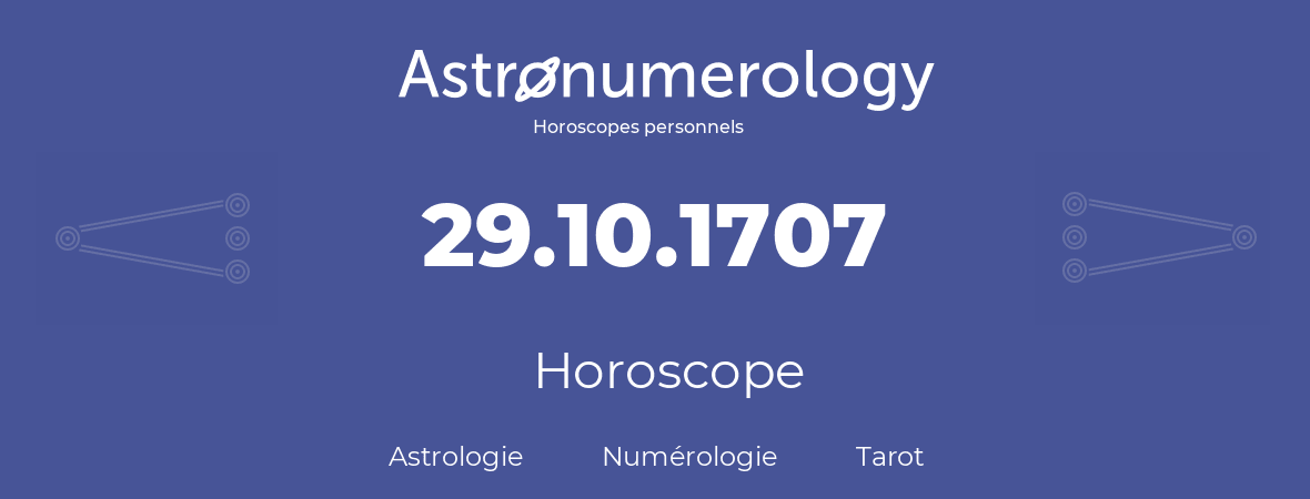Horoscope pour anniversaire (jour de naissance): 29.10.1707 (29 Octobre 1707)