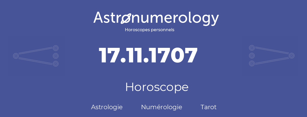 Horoscope pour anniversaire (jour de naissance): 17.11.1707 (17 Novembre 1707)