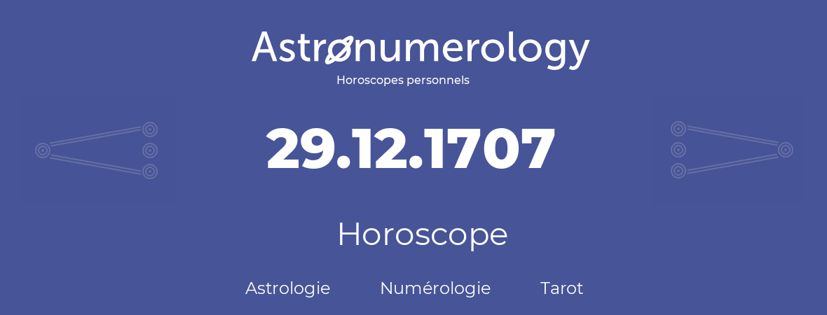 Horoscope pour anniversaire (jour de naissance): 29.12.1707 (29 Décembre 1707)