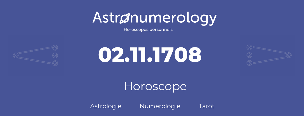 Horoscope pour anniversaire (jour de naissance): 02.11.1708 (2 Novembre 1708)