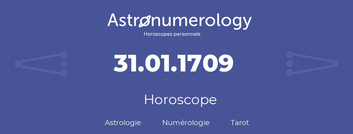 Horoscope pour anniversaire (jour de naissance): 31.01.1709 (31 Janvier 1709)