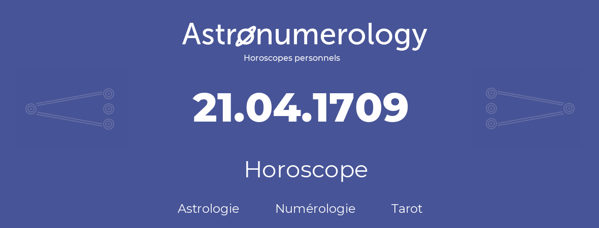 Horoscope pour anniversaire (jour de naissance): 21.04.1709 (21 Avril 1709)