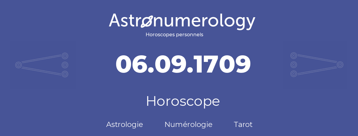 Horoscope pour anniversaire (jour de naissance): 06.09.1709 (6 Septembre 1709)