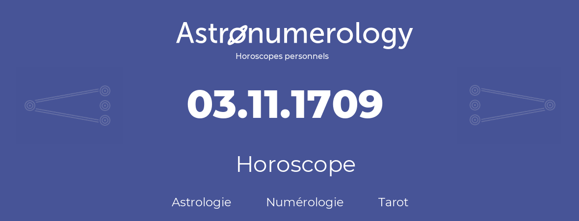 Horoscope pour anniversaire (jour de naissance): 03.11.1709 (3 Novembre 1709)