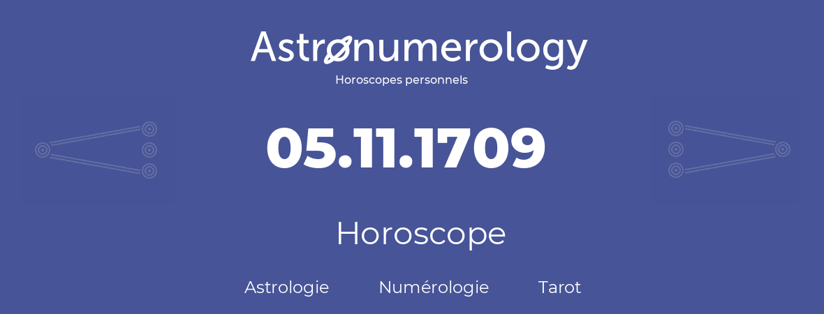 Horoscope pour anniversaire (jour de naissance): 05.11.1709 (05 Novembre 1709)