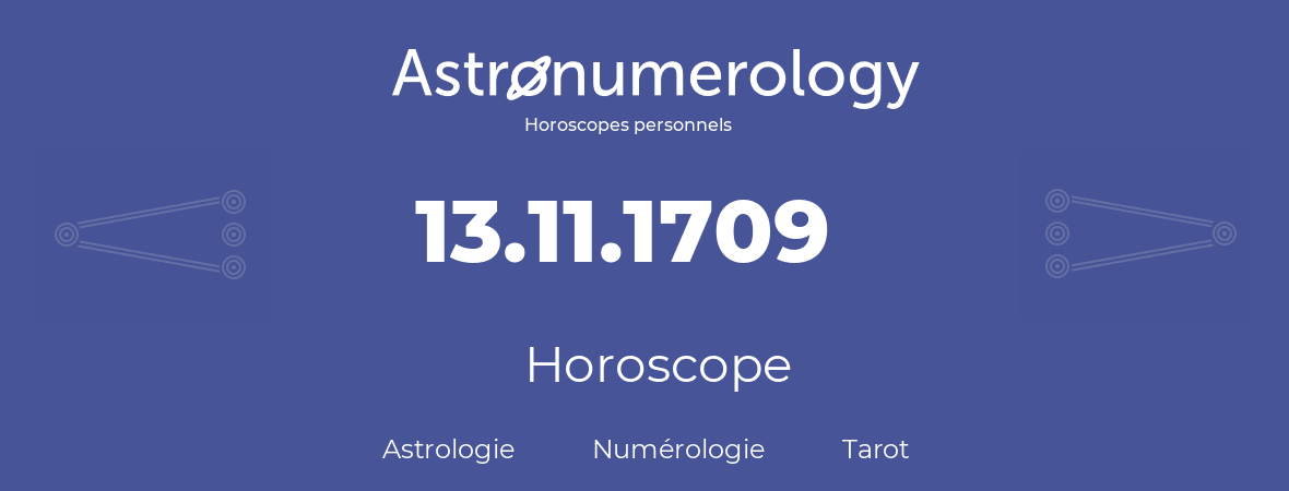 Horoscope pour anniversaire (jour de naissance): 13.11.1709 (13 Novembre 1709)