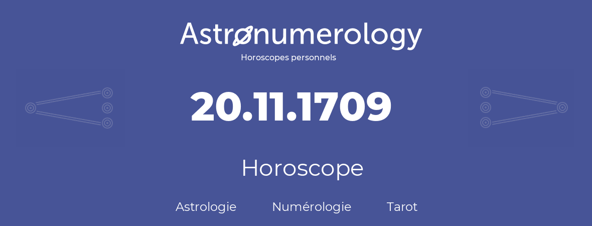 Horoscope pour anniversaire (jour de naissance): 20.11.1709 (20 Novembre 1709)