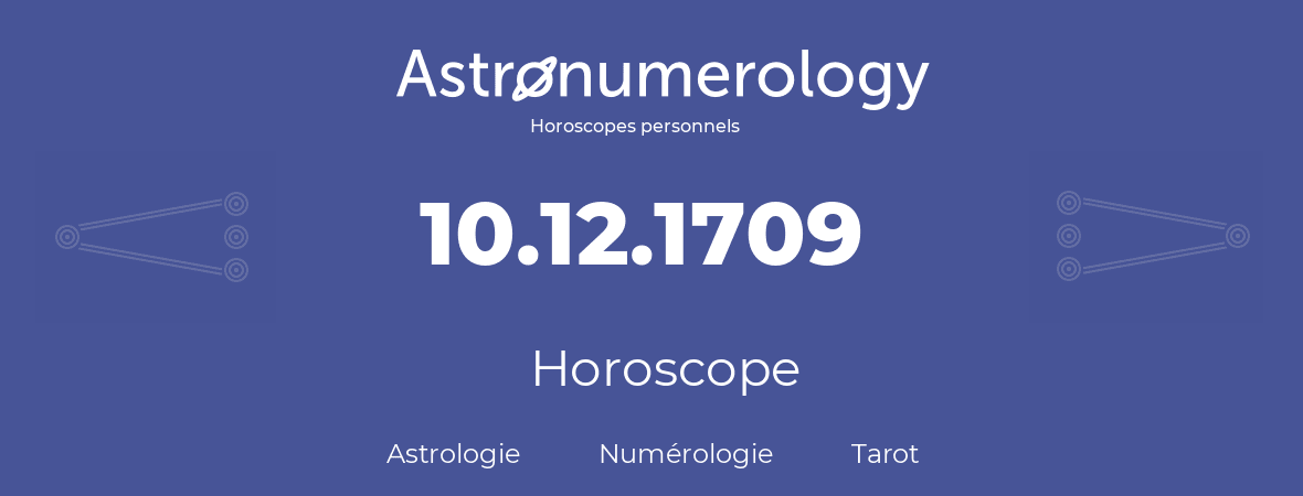 Horoscope pour anniversaire (jour de naissance): 10.12.1709 (10 Décembre 1709)