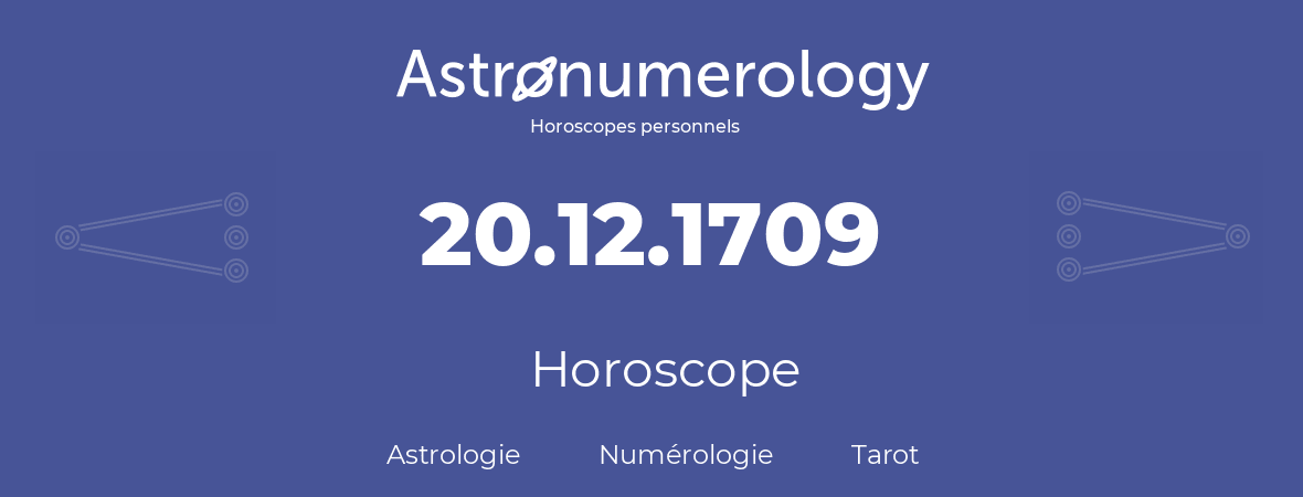 Horoscope pour anniversaire (jour de naissance): 20.12.1709 (20 Décembre 1709)