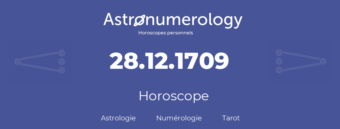 Horoscope pour anniversaire (jour de naissance): 28.12.1709 (28 Décembre 1709)